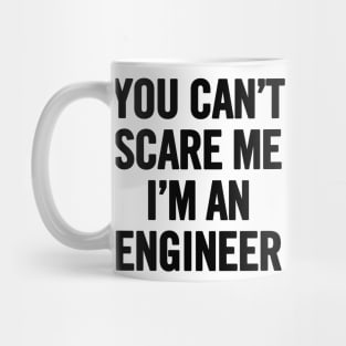 You Can't Scare Me I'm An Engineer Mug